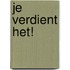 Je verdient het!