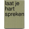 Laat je hart spreken by Anna Maria Bezemer