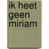 Ik heet geen Miriam