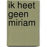 Ik heet geen Miriam by Majgull Axelsson