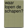 Waar lopen de schapen? by Margo Vonk