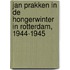 Jan Prakken in de hongerwinter in Rotterdam, 1944-1945