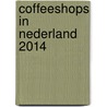 Coffeeshops in Nederland 2014 door Ralph Mennes