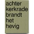 Achter Kerkrade brandt het hevig