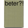 Beter?! door Onbekend