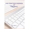 Hoe praktisch werken op tablet/pc by M.D. Bolle
