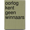 Oorlog kent geen winnaars by Elisabeth van Deutekom