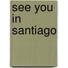 See you in santiago by Annelies Boshoven