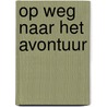 Op weg naar het avontuur by Caecilia Andriessen