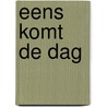 Eens komt de dag door Rob Wolf