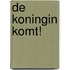 De koningin komt!