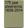 175 jaar Steensma 1839-2014 door Onbekend