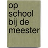 Op school bij de Meester door Arjanne Burger