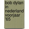 Bob Dylan in Nederland voorjaar '65 door Tom Willems