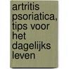 Artritis psoriatica, tips voor het dagelijks leven door Onbekend
