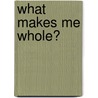 What makes me whole? by Mike Kuklewski