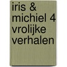 Iris & Michiel 4 vrolijke verhalen by Carry Slee