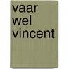 Vaar wel Vincent by Penning Iris