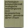 Archeologisch Bureauonderzoek ‘Ecologische Verbindingszone (EVZ) Dorpswaterloop Alphen’, Gemeente Alphen-Chaam door J. Ras