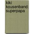 Kiki Kousenband: Superpapa