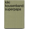 Kiki Kousenband: Superpapa door Harufa Sprang-Purperhart