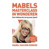 Mabels masterclass in wonderen by Mabel van den Dungen