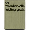 De wondervolle leiding Gods by Anna Helderop