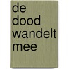 De dood wandelt mee by Rob Bakker
