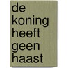 De koning heeft geen haast by Hendrik Rubingh