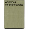 Werkboek verantemewatte by Boaz Bijleveld