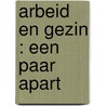 Arbeid en gezin : een paar apart by Unknown