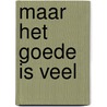 Maar het goede is veel by Unknown