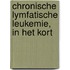 Chronische lymfatische leukemie, in het kort