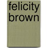 Felicity Brown by Unknown