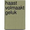 Haast volmaakt geluk by Unknown