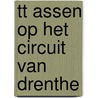 TT Assen op het circuit van Drenthe by Liesbeth Grit