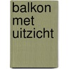 Balkon met uitzicht door Jan Jaap Kolpa