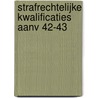 Strafrechtelijke kwalificaties aanv 42-43 by Unknown