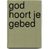 God hoort je gebed