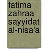 Fatima Zahraa Sayyidat Al-Nisa'a by Unknown