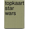 Topkaart Star Wars by Unknown