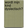 Wordt mijn kind dyslectisch? door Theo Hoogeveen