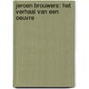 Jeroen Brouwers: het verhaal van een oeuvre door Johan Vandenbroucke