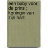 Een baby voor de prins ; Koningin van zijn hart by Rebecca Winters