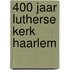 400 jaar lutherse kerk Haarlem