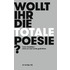 Wollt ihr die totale Poesie?