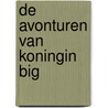 De avonturen van Koningin Big by Ans Visser