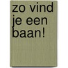 Zo vind je een baan! by Maaike Kooter