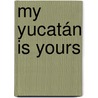 My Yucatán is yours door Martine Seijffert