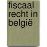 Fiscaal recht in België door Kevin de Muynck